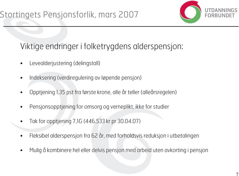 Pensjonsopptjening for omsorg og verneplikt, ikke for studier Tak for opptjening 7,1G (446.533 kr pr 30.04.