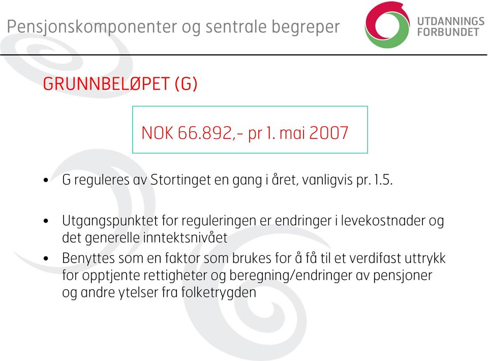 Utgangspunktet for reguleringen er endringer i levekostnader og det generelle inntektsnivået