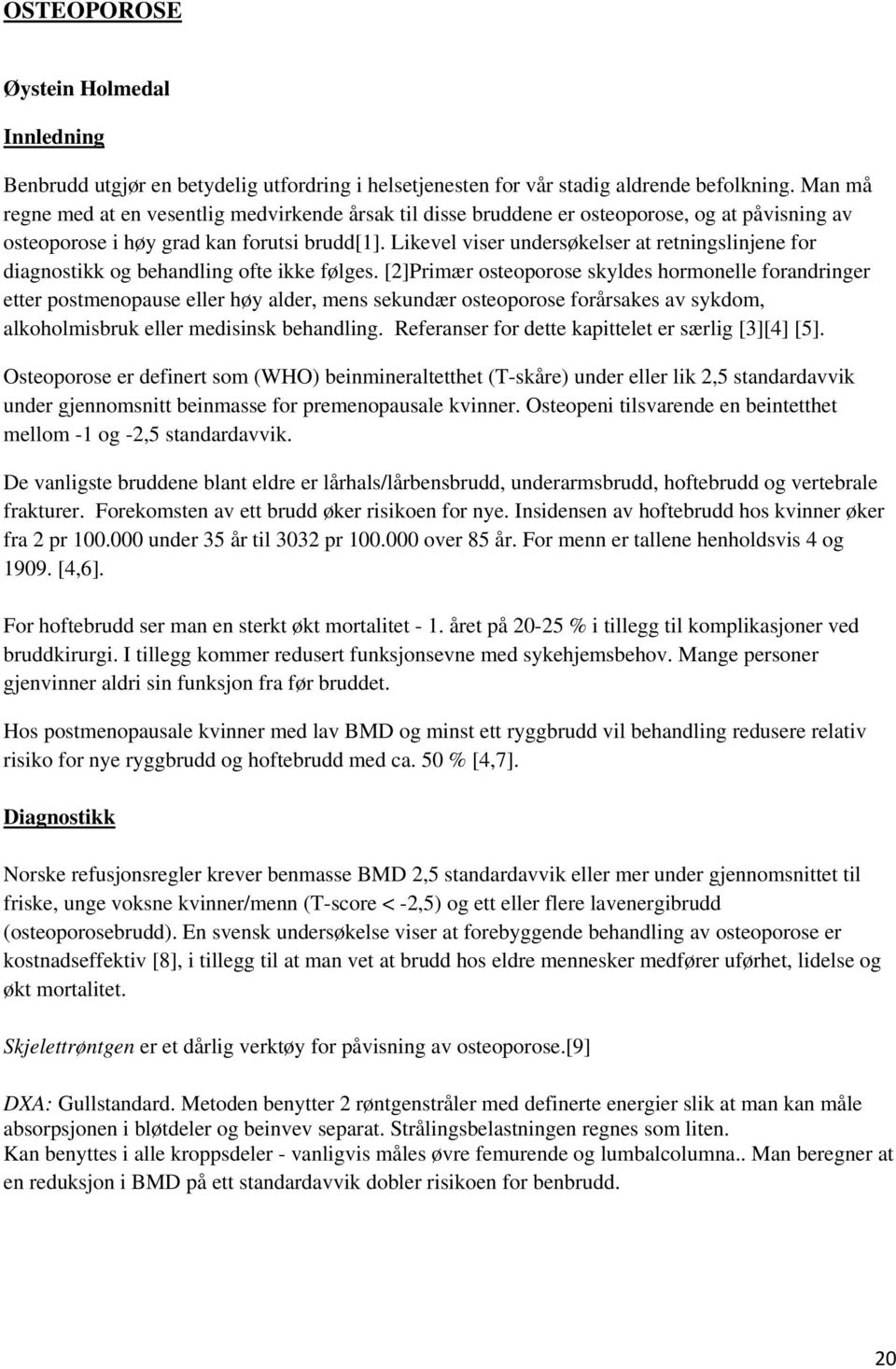 Likevel viser undersøkelser at retningslinjene for diagnostikk og behandling ofte ikke følges.