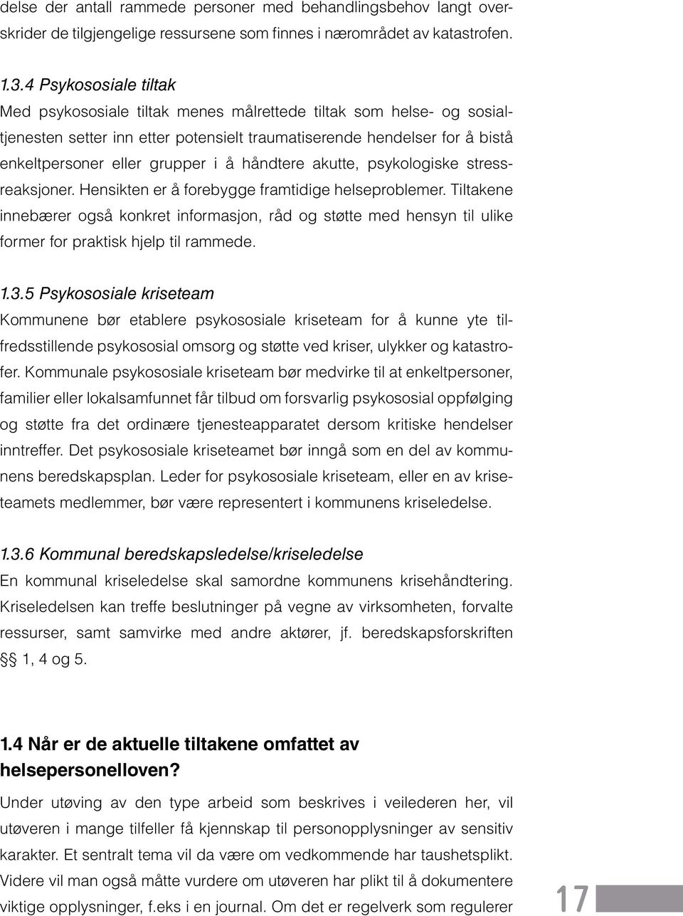 håndtere akutte, psykologiske stressreaksjoner. Hensikten er å forebygge framtidige helseproblemer.