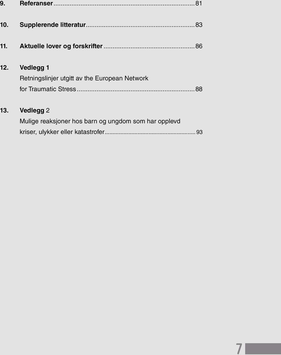 Vedlegg 1 Retningslinjer utgitt av the European Network for Traumatic Stress...88 13.