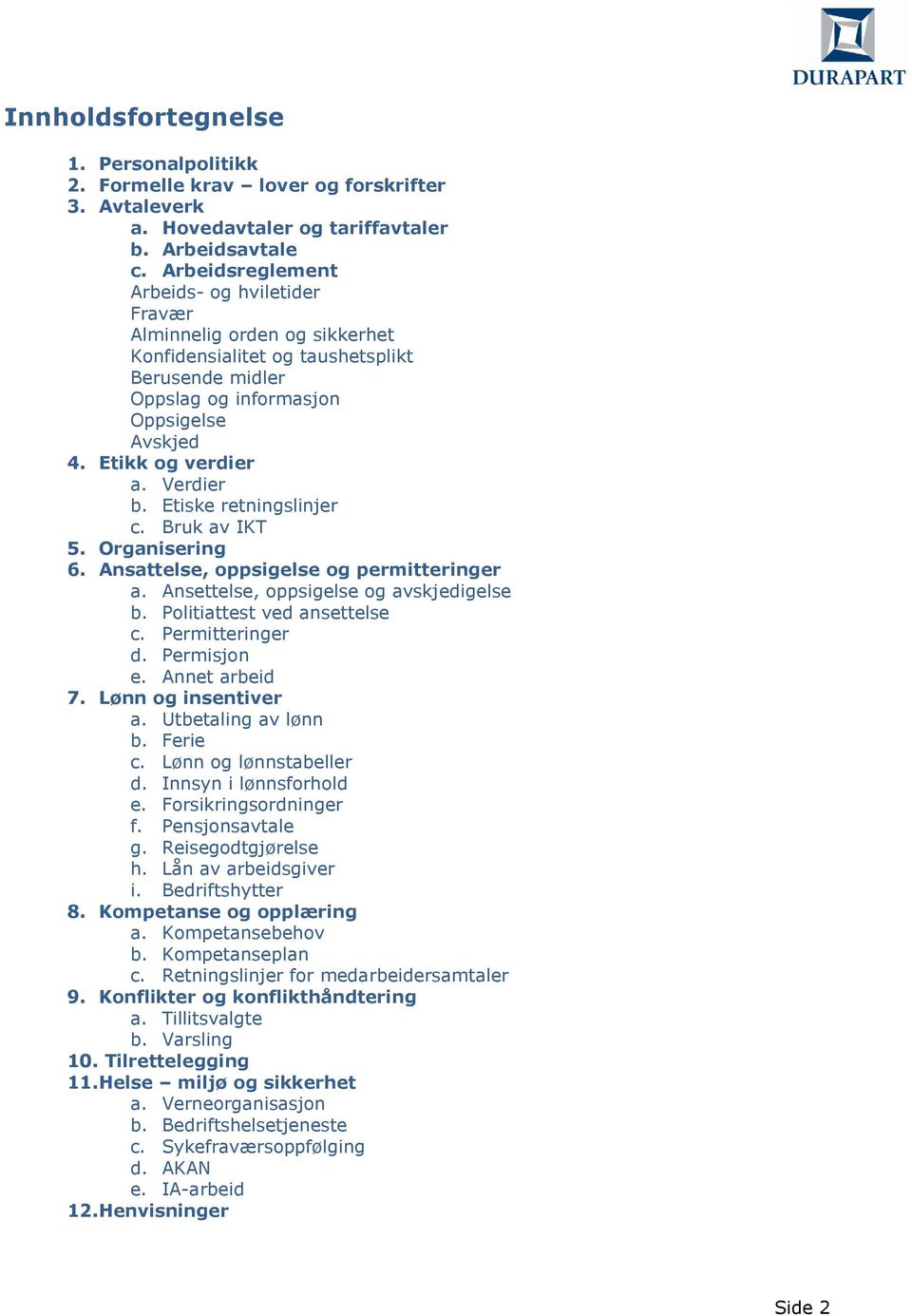 Verdier b. Etiske retningslinjer c. Bruk av IKT 5. Organisering 6. Ansattelse, oppsigelse og permitteringer a. Ansettelse, oppsigelse og avskjedigelse b. Politiattest ved ansettelse c.