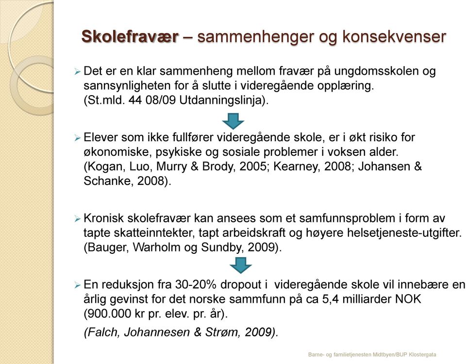 (Kogan, Luo, Murry & Brody, 2005; Kearney, 2008; Johansen & Schanke, 2008).