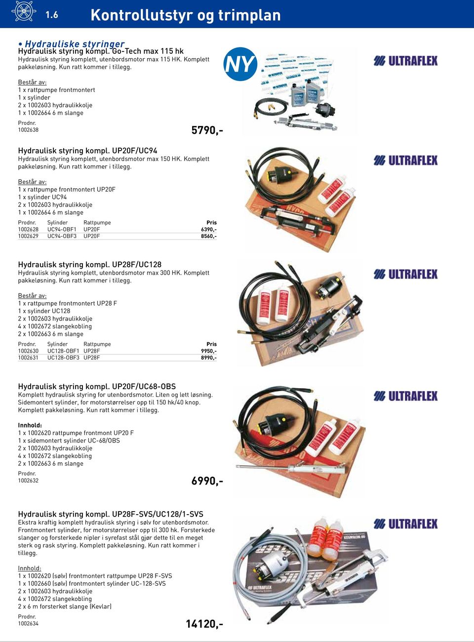 UP20F/UC94 Hydraulisk styring komplett, utenbordsmotor max 150 HK. Komplett pakkeløsning. Kun ratt kommer i tillegg.