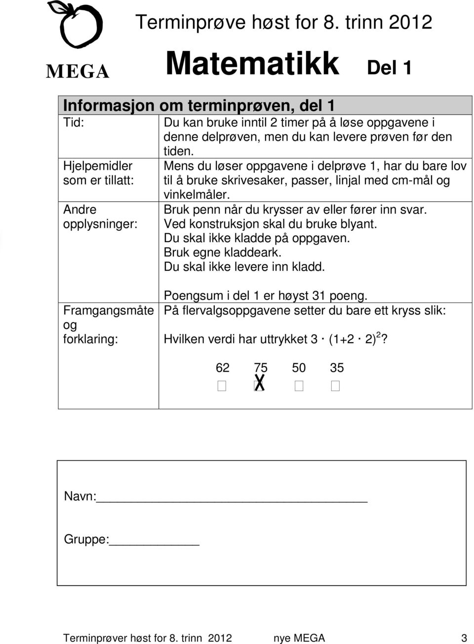 du kan levere prøven før den tiden. Mens du løser oppgavene i delprøve 1, har du bare lov til å bruke skrivesaker, passer, linjal med cm-mål og vinkelmåler.