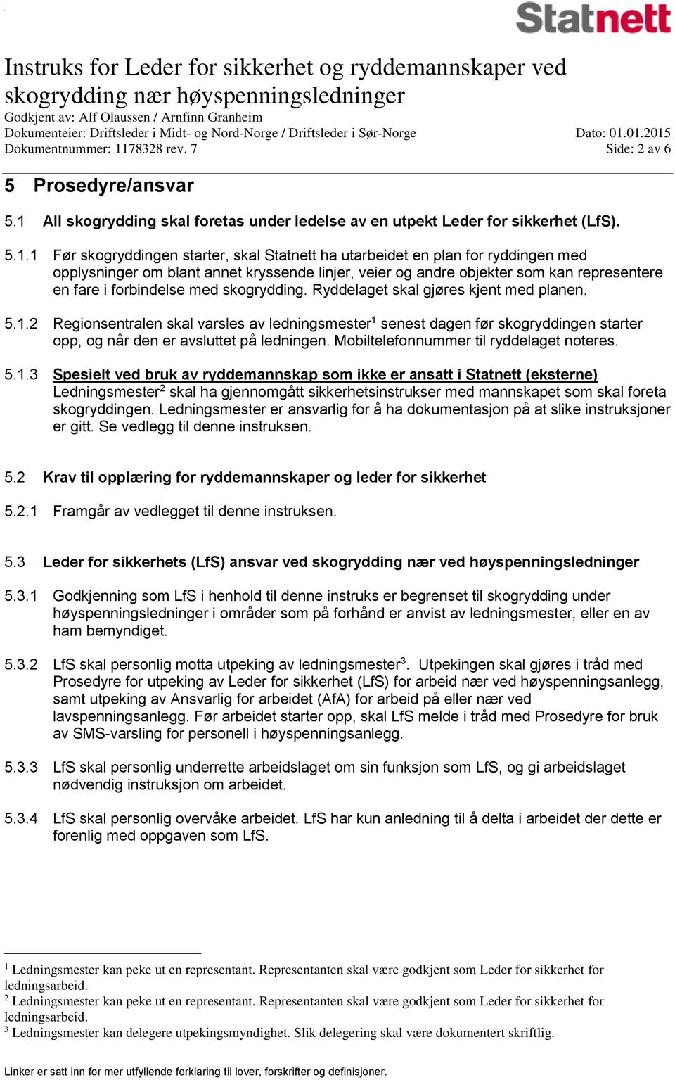 All skrydding skal foretas under ledelse av en utpekt Leder for sikkerhet (LfS). 5.1.