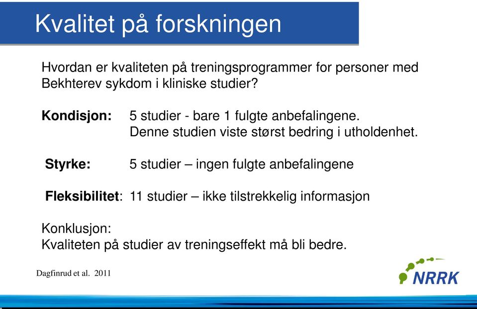 Denne studien viste størst bedring i utholdenhet.