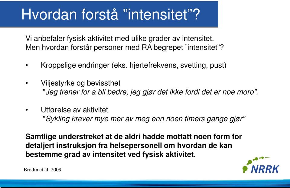 hjertefrekvens, svetting, pust) Viljestyrke og bevissthet Jeg trener for å bli bedre, jeg gjør det ikke fordi det er noe moro.