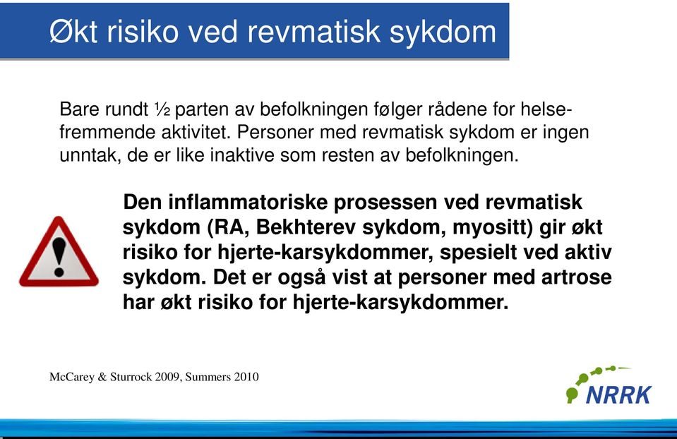 Den inflammatoriske prosessen ved revmatisk sykdom (RA, Bekhterev sykdom, myositt) gir økt risiko for