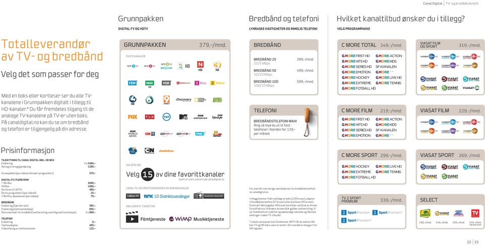 379, /mnd. 379, /mnd. FASTE KANALER Med en boks eller kortleser ser du alle TVkanalene i Grunnpakken digitalt i tillegg til HD-kanaler.