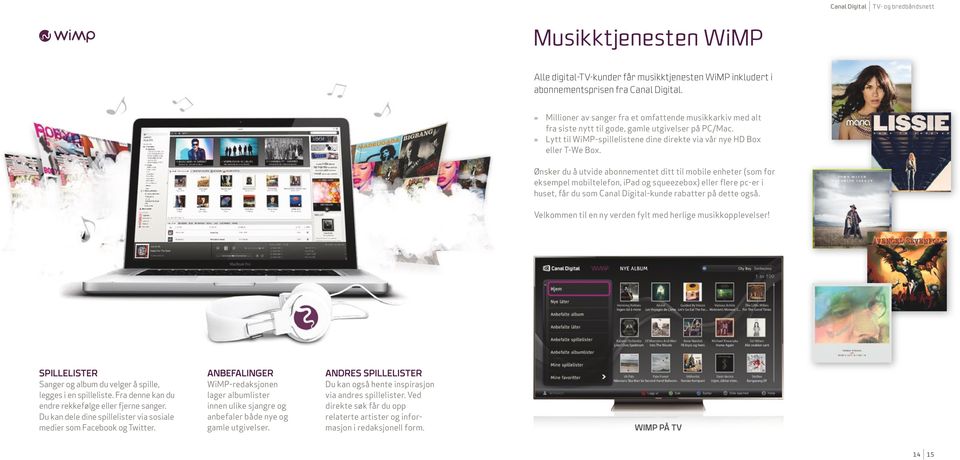 Ønsker du å utvide abonnementet ditt til mobile enheter (som for eksempel mobiltelefon, ipad og squeezebox) eller flere pc-er i huset, får du som Canal Digital-kunde rabatter på dette også.