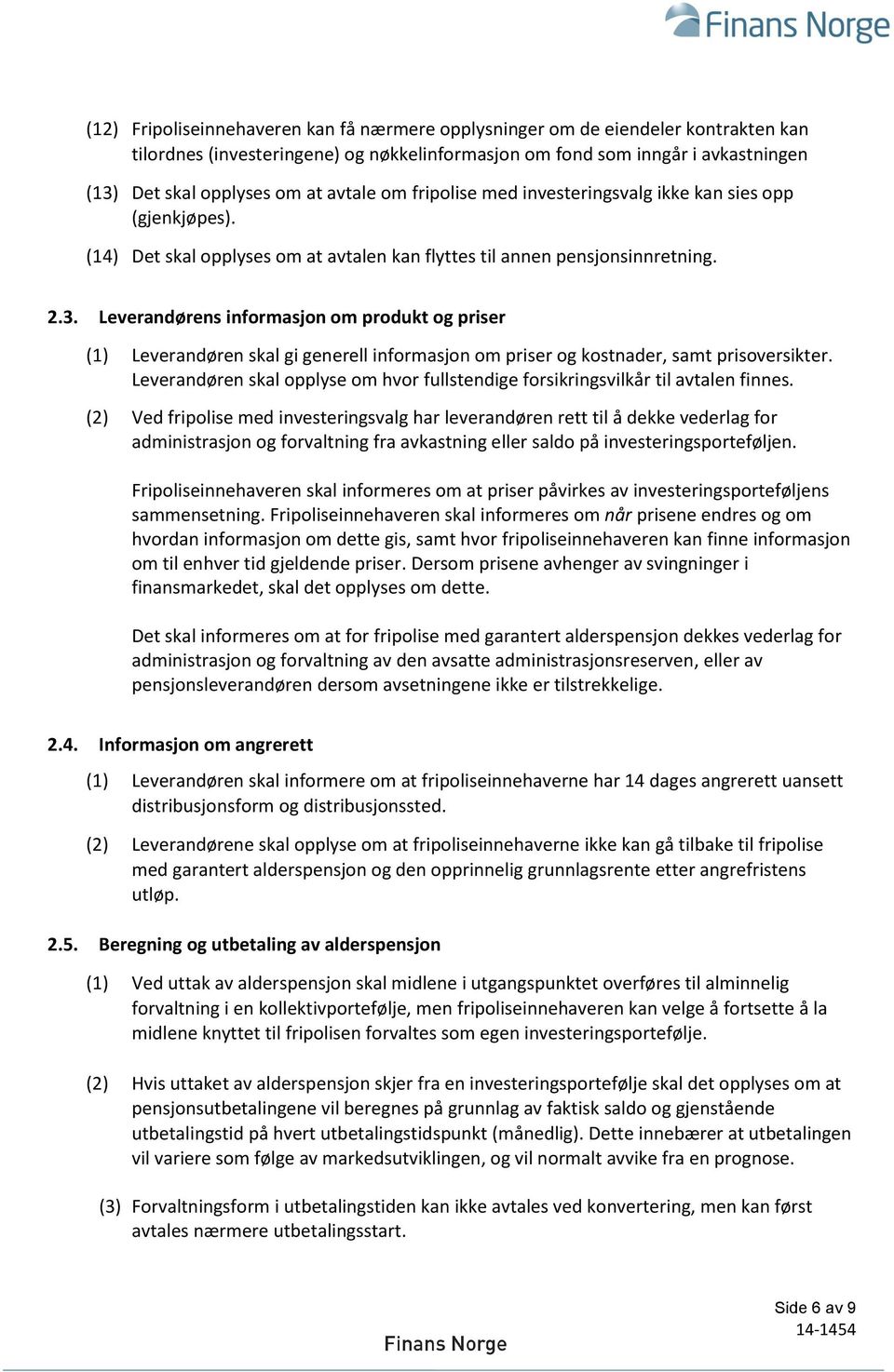 Leverandørens informasjon om produkt og priser (1) Leverandøren skal gi generell informasjon om priser og kostnader, samt prisoversikter.