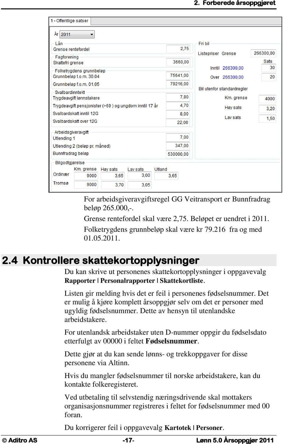 4 Kontrollere skattekortopplysninger Du kan skrive ut personenes skattekortopplysninger i oppgavevalg Rapporter Personalrapporter Skattekortliste.