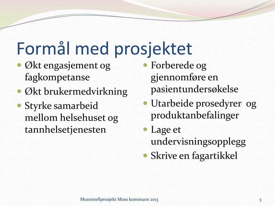 gjennomføre en pasientundersøkelse Utarbeide prosedyrer og produktanbefalinger