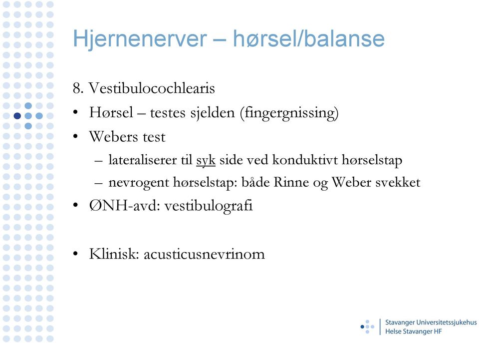 Webers test lateraliserer til syk side ved konduktivt