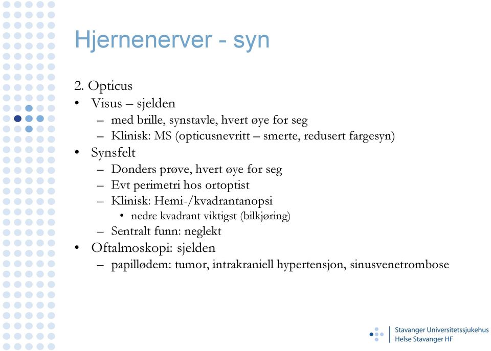 smerte, redusert fargesyn) Synsfelt Donders prøve, hvert øye for seg Evt perimetri hos ortoptist