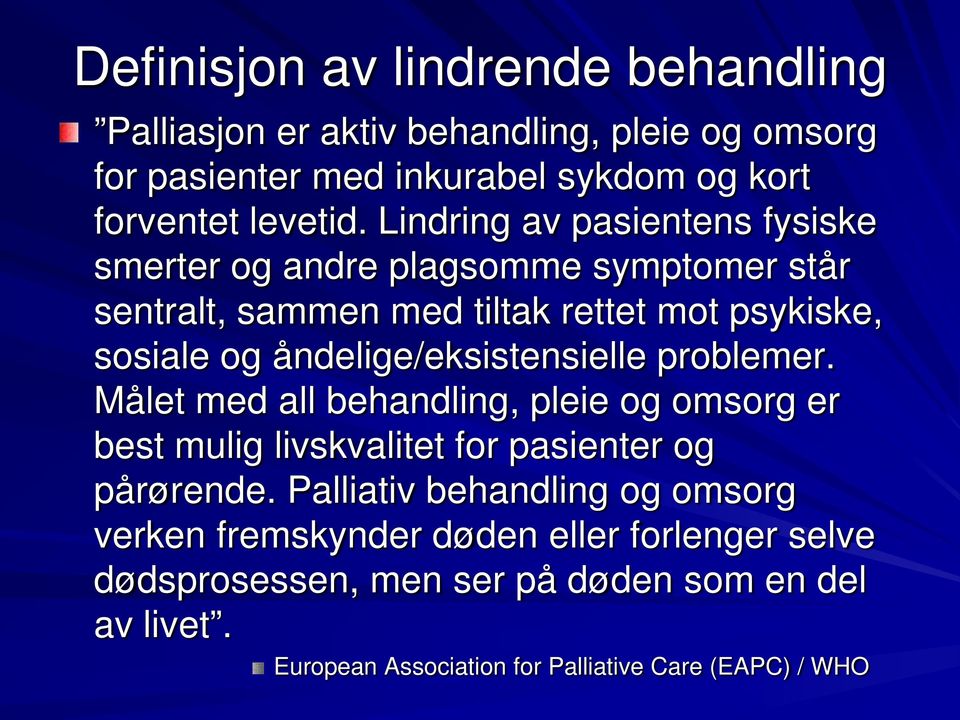 åndelige/eksistensielle problemer. Målet med all behandling, pleie og omsorg er best mulig livskvalitet for pasienter og pårørende.