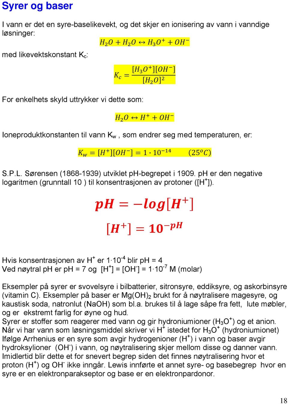 ph er den negative logaritmen (grunntall 10 ) til konsentras jonen av protoner ([H + ]).
