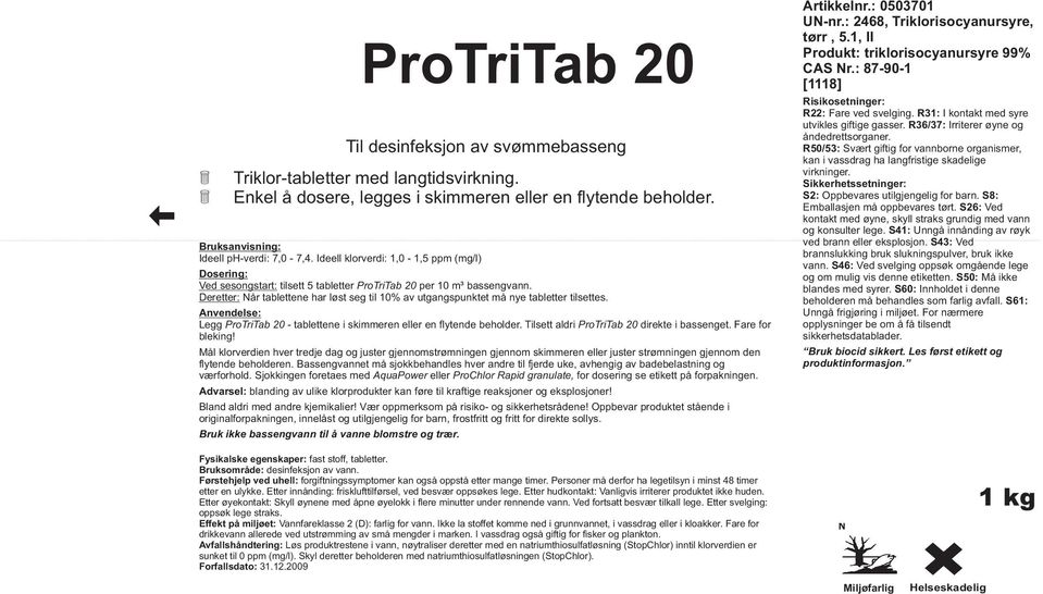 Deretter: Når tablettene har løst seg til 10% av utgangspunktet må nye tabletter tilsettes. Legg ProTriTab 20 - tablettene i skimmeren eller en flytende beholder.