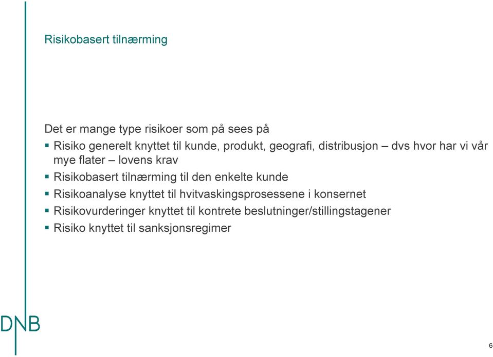 tilnærming til den enkelte kunde Risikoanalyse knyttet til hvitvaskingsprosessene i konsernet