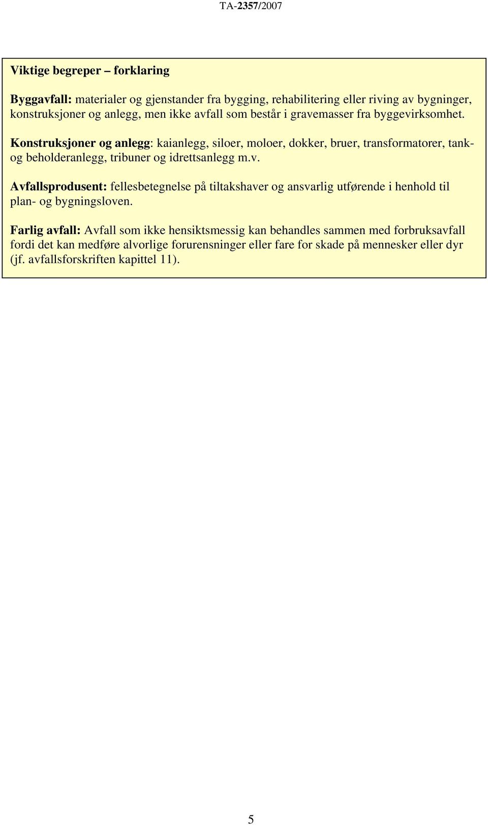 Konstruksjoner og anlegg: kaianlegg, siloer, moloer, dokker, bruer, transformatorer, tankog beholderanlegg, tribuner og idrettsanlegg m.v.