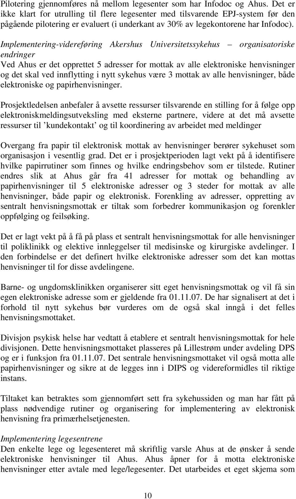 Implementering-videreføring Akershus Universitetssykehus organisatoriske endringer Ved Ahus er det opprettet 5 adresser for mottak av alle elektroniske henvisninger og det skal ved innflytting i nytt