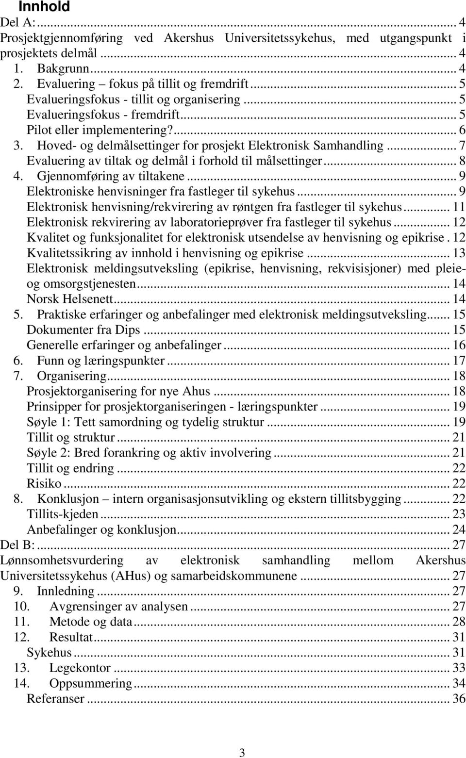 .. 7 Evaluering av tiltak og delmål i forhold til målsettinger... 8 4. Gjennomføring av tiltakene... 9 Elektroniske henvisninger fra fastleger til sykehus.