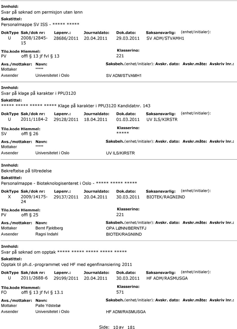 2011 V LS/KRSTR SV offl 26 ***** Avs./mottaker: Navn: Saksbeh. Avskr. dato: Avskr.måte: Avskriv lnr.