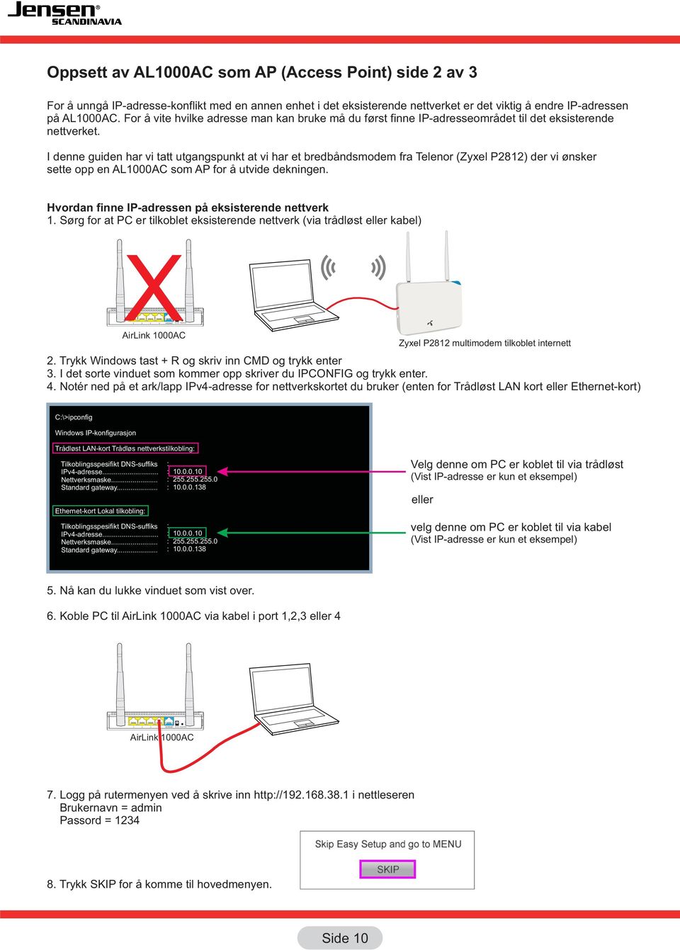 I denne guiden har vi tatt utgangspunkt at vi har et bredbåndsmodem fra Telenor (Zyxel P81) der vi ønsker sette opp en AL1000AC som AP for å utvide dekningen.