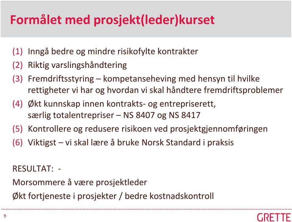 og entrepriserett, særlig totalentrepriser NS 8407 og NS 8417 (5) Kontrollere og redusere risikoen ved prosjektgjennomføringen (6) Viktigst