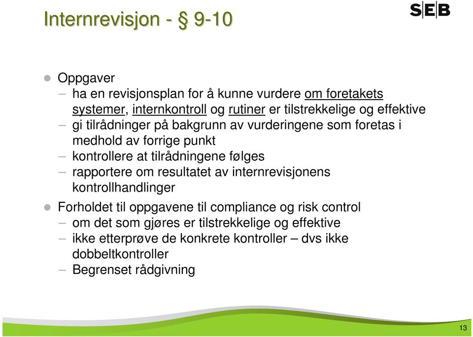 tilrådningene følges rapportere om resultatet av internrevisjonens kontrollhandlinger Forholdet til oppgavene til compliance og risk