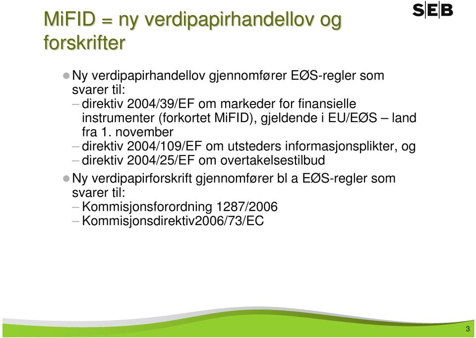 november direktiv 2004/109/EF om utsteders informasjonsplikter, og direktiv 2004/25/EF om overtakelsestilbud Ny