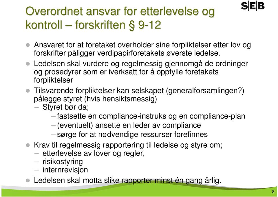 Ledelsen skal vurdere og regelmessig gjennomgå de ordninger og prosedyrer som er iverksatt for å oppfylle foretakets forpliktelser Tilsvarende forpliktelser kan selskapet