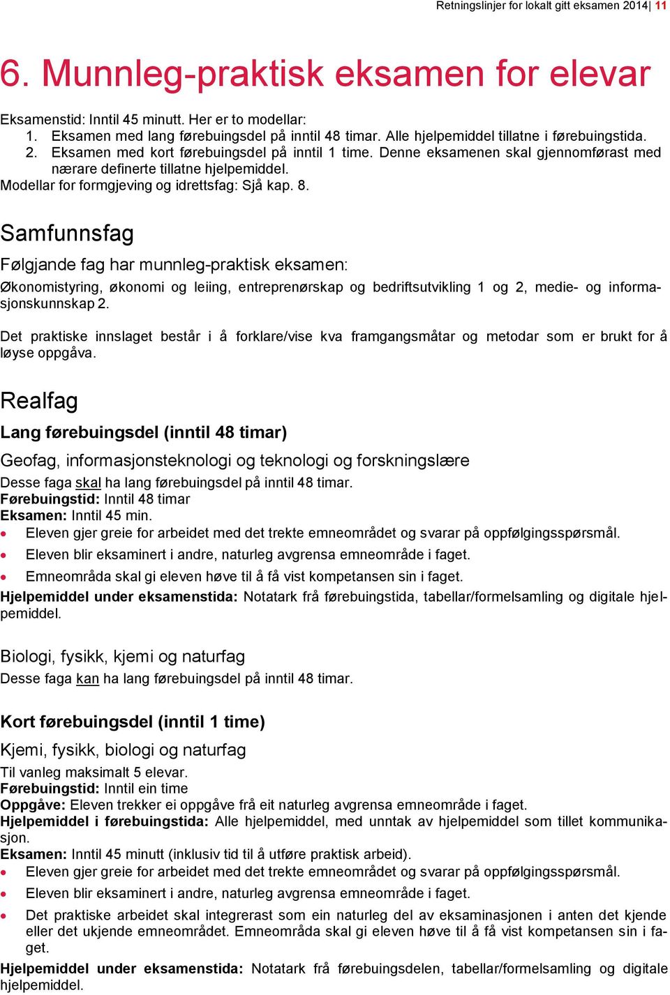 Modellar for formgjeving og idrettsfag: Sjå kap. 8.