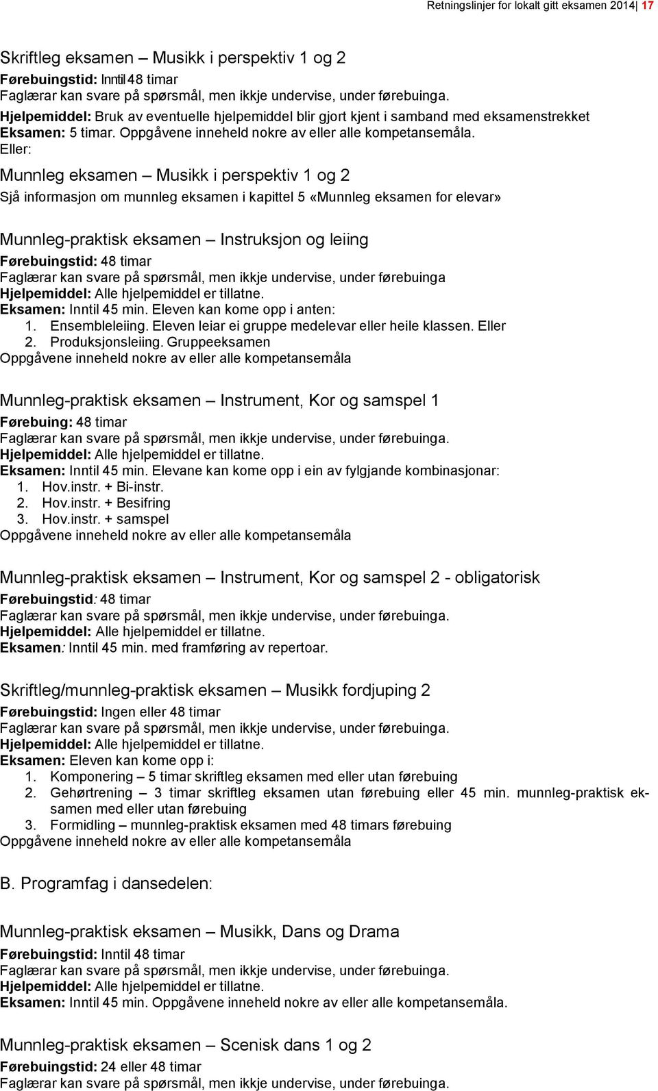 Eller: Munnleg eksamen Musikk i perspektiv 1 og 2 Sjå informasjon om munnleg eksamen i kapittel 5 «Munnleg eksamen for elevar» Munnleg-praktisk eksamen Instruksjon og leiing Førebuingstid: 48 timar