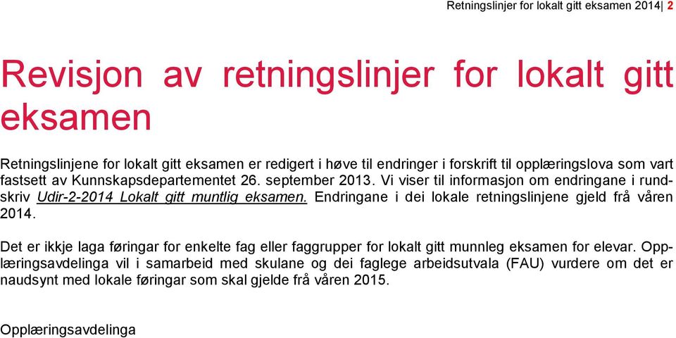 Vi viser til informasjon om endringane i rundskriv Udir-2-2014 Lokalt gitt muntlig eksamen. Endringane i dei lokale retningslinjene gjeld frå våren 2014.