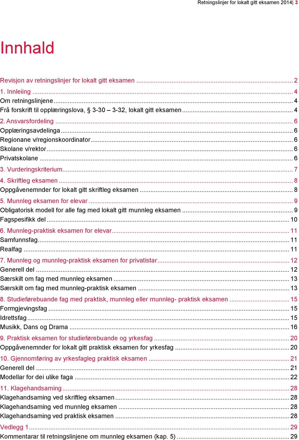 .. 6 3. Vurderingskriterium... 7 4. Skriftleg eksamen... 8 Oppgåvenemnder for lokalt gitt skriftleg eksamen... 8 5. Munnleg eksamen for elevar.