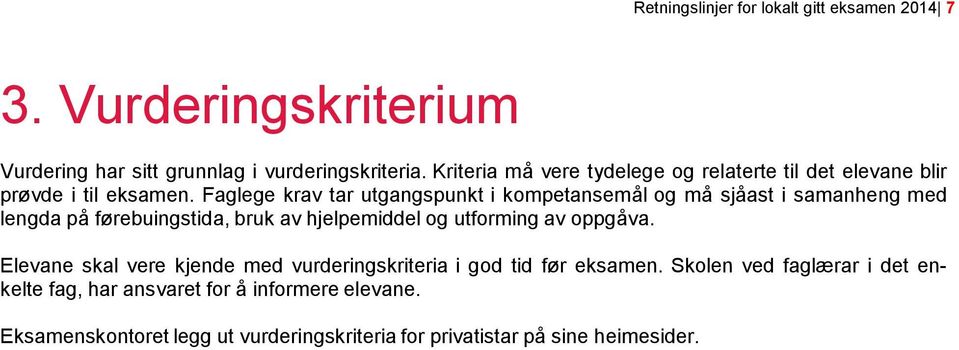 Faglege krav tar utgangspunkt i kompetansemål og må sjåast i samanheng med lengda på førebuingstida, bruk av hjelpemiddel og utforming av