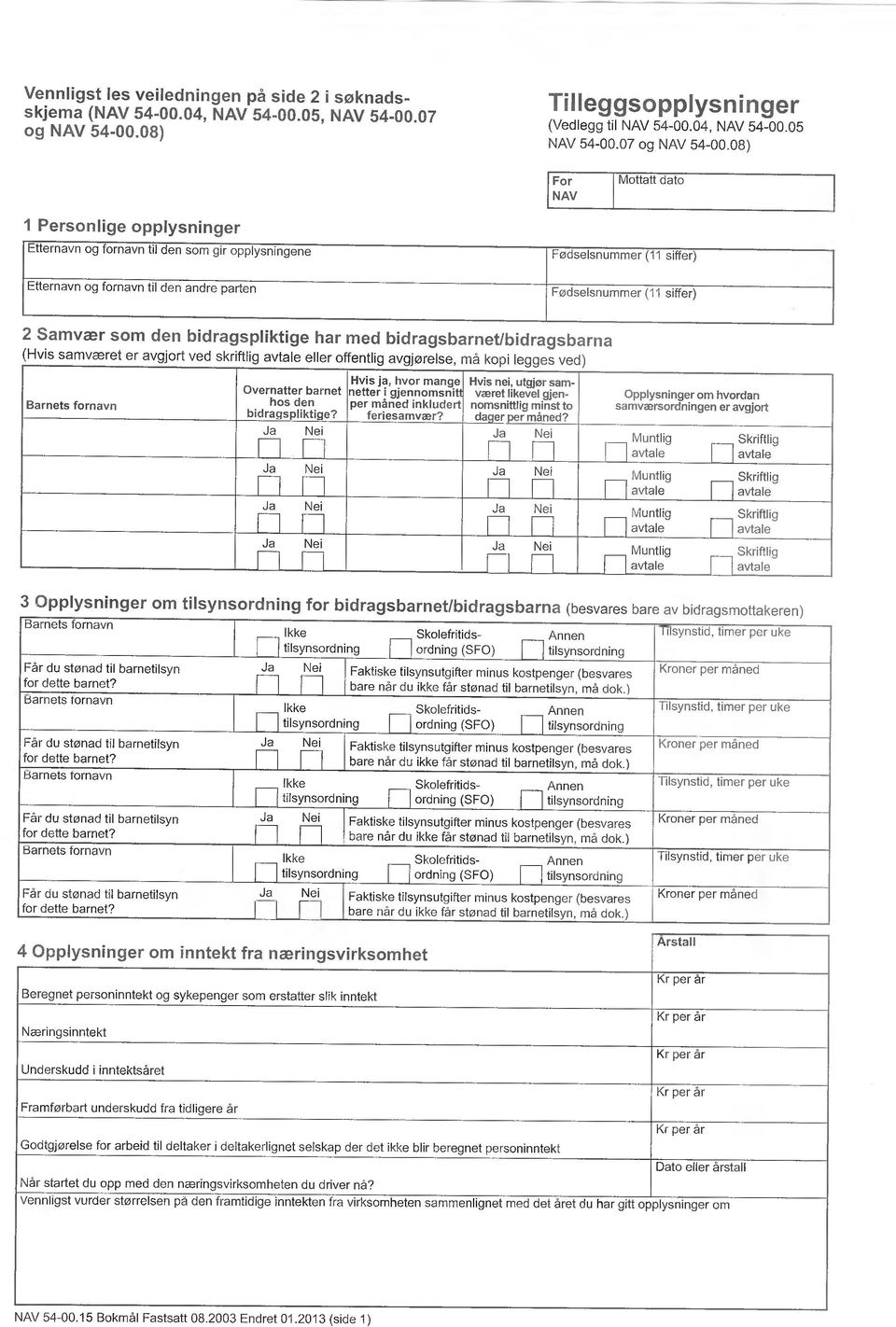 08) For NAV Mottatt dato 1 Personlige opplysninger Etternavn og fornavn til den som gir opplysningene Etternavn og fornavn til den andre parten Fødselsnummer (11 siffer) Fødselsnummer (11 siffer) 2