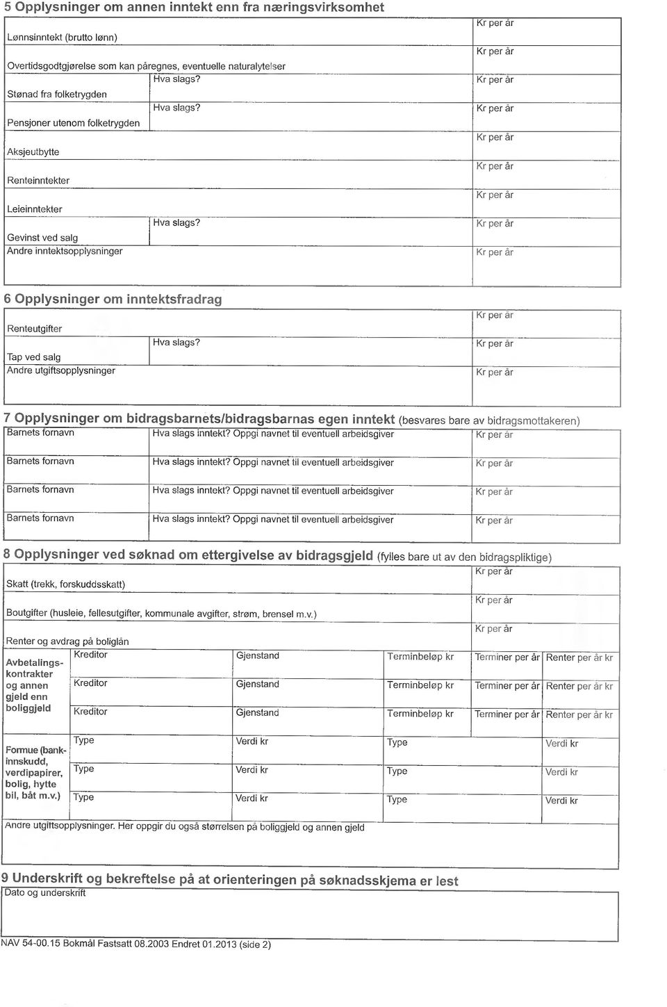 Opplysninger om bidragsbarnets/bidragsbarnas egen inntekt (besvares bare av bidragsmottakeren) Barnets fornavn Hva slags inntekt?