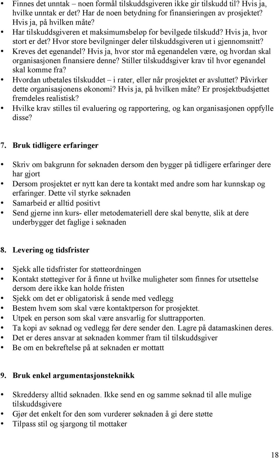 Hvis ja, hvor stor må egenandelen være, og hvordan skal organisasjonen finansiere denne? Stiller tilskuddsgiver krav til hvor egenandel skal komme fra?