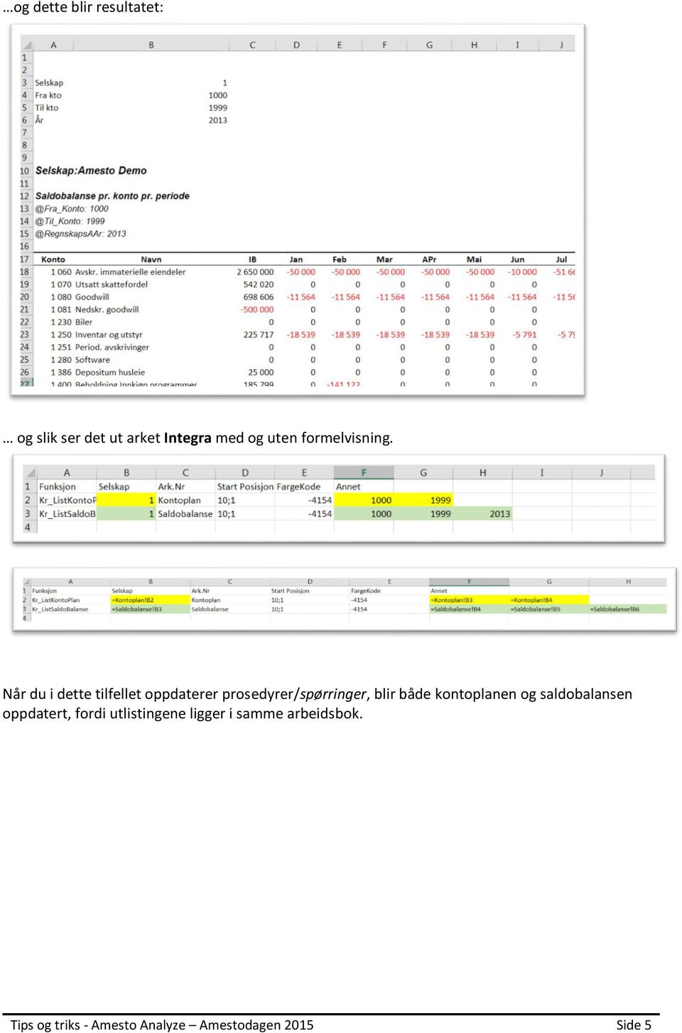 Når du i dette tilfellet oppdaterer prosedyrer/spørringer, blir både