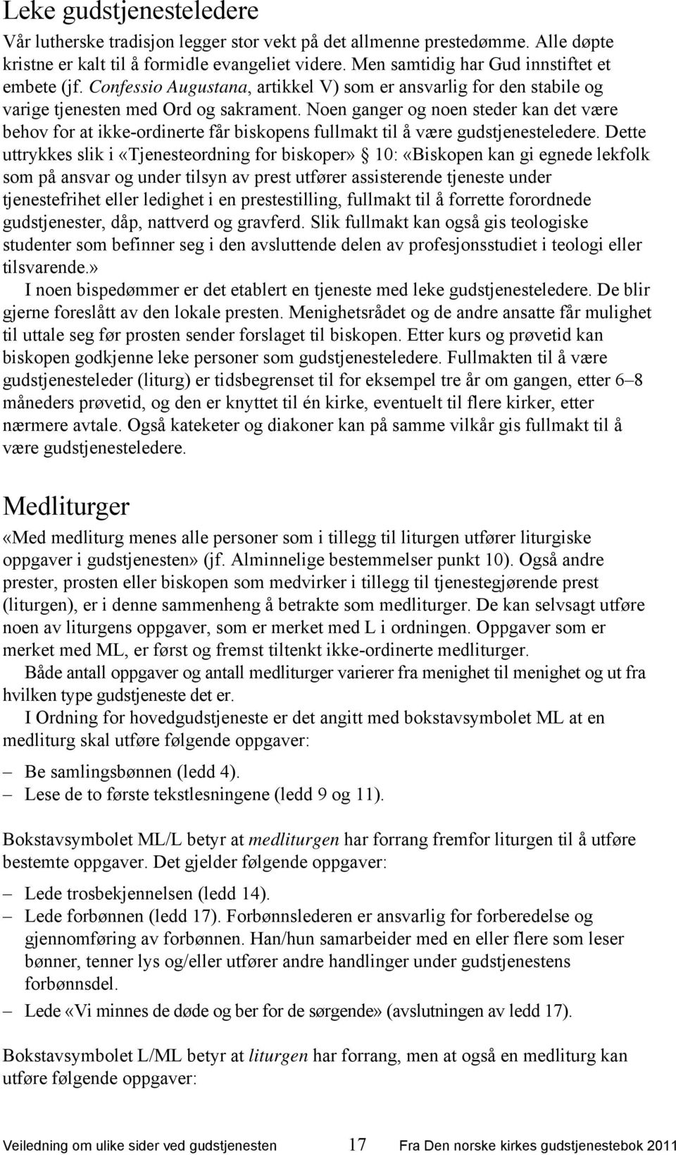 Noen ganger og noen steder kan det være behov for at ikke-ordinerte får biskopens fullmakt til å være gudstjenesteledere.