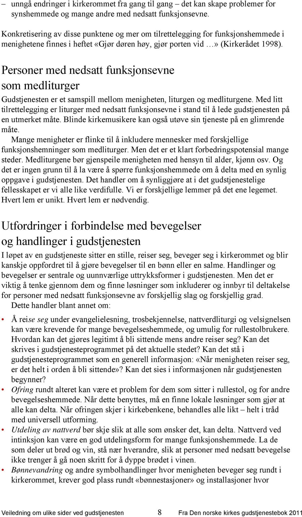 Personer med nedsatt funksjonsevne som medliturger Gudstjenesten er et samspill mellom menigheten, liturgen og medliturgene.