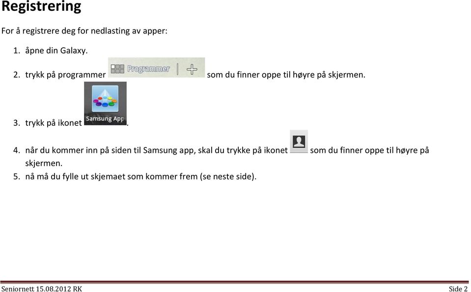 når du kommer inn på siden til Samsung app, skal du trykke på ikonet som du finner oppe til