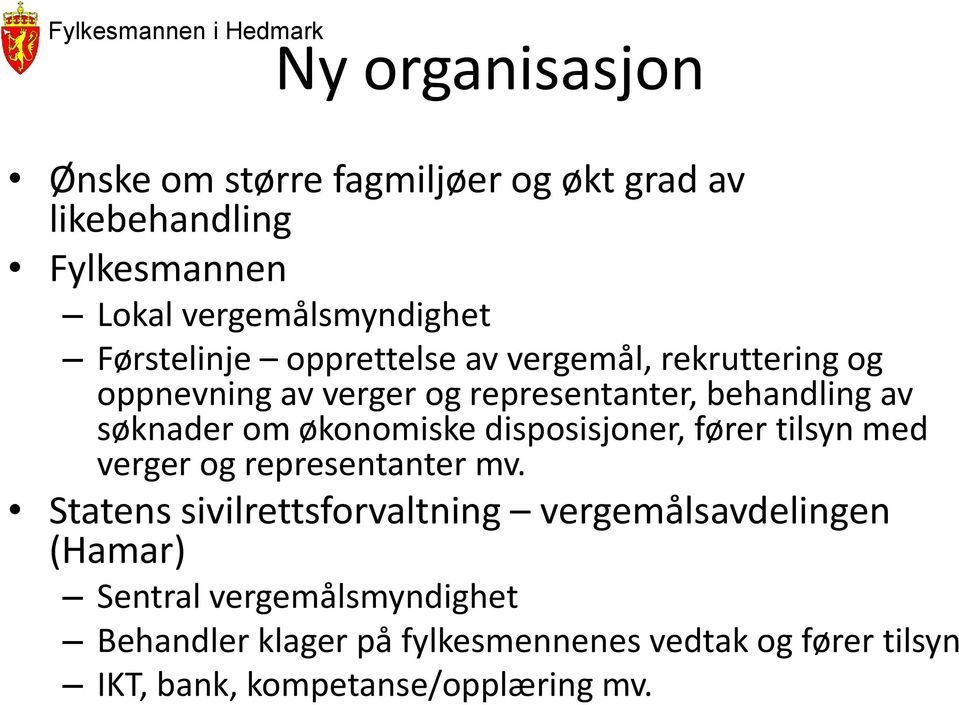 økonomiske disposisjoner, fører tilsyn med verger og representanter mv.