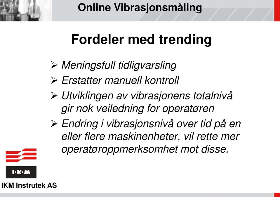 totalnivå gir nok veiledning for operatøren Endring i vibrasjonsnivå