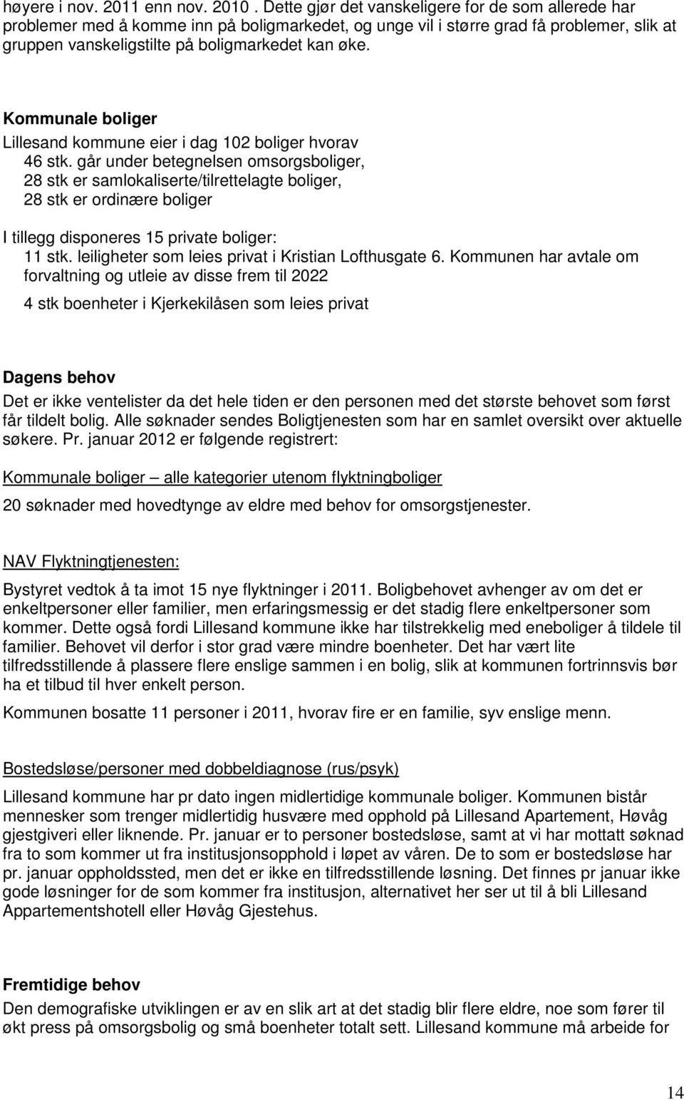 Kommunale boliger Lillesand kommune eier i dag 102 boliger hvorav 46 stk.