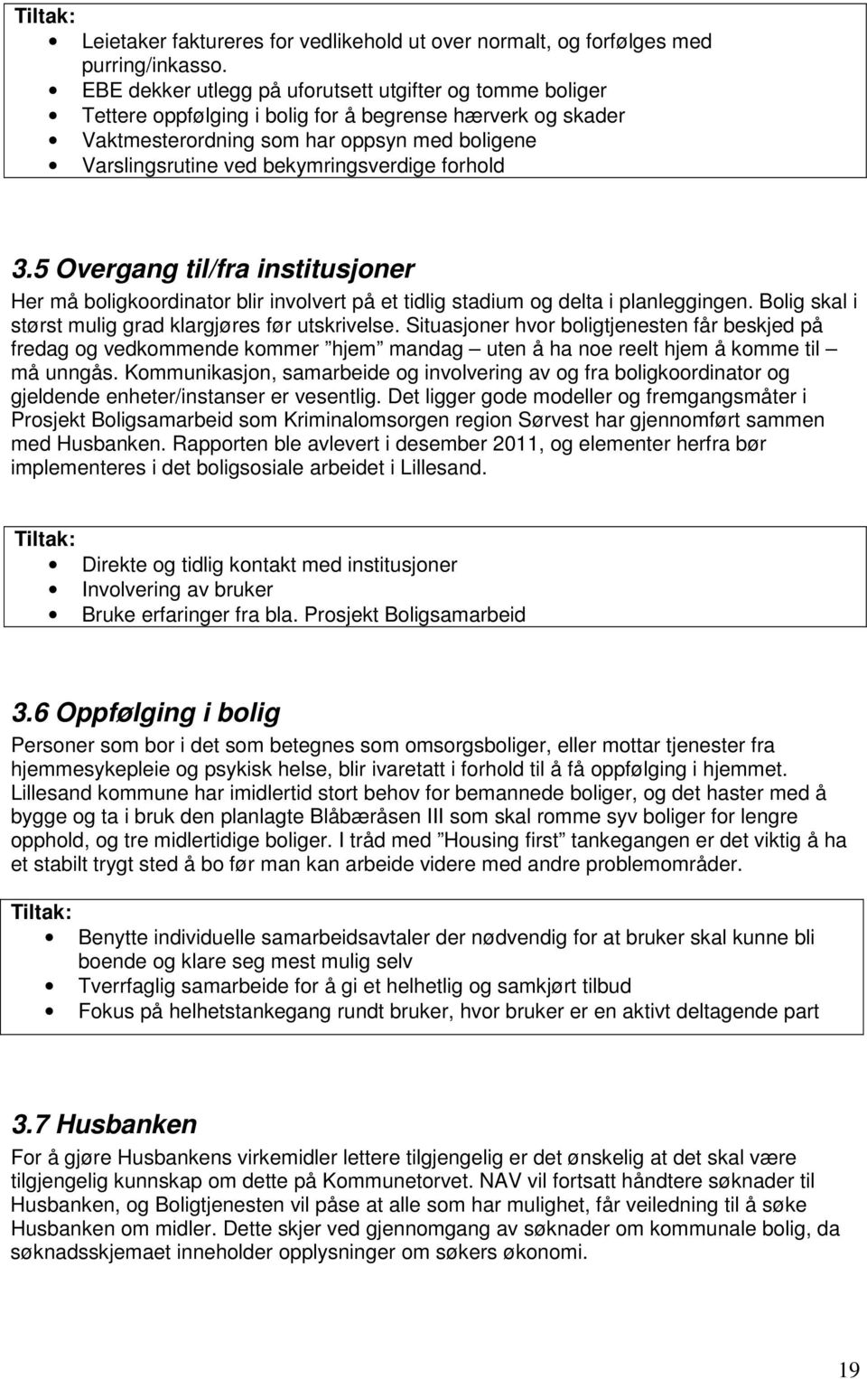 bekymringsverdige forhold 3.5 Overgang til/fra institusjoner Her må boligkoordinator blir involvert på et tidlig stadium og delta i planleggingen.