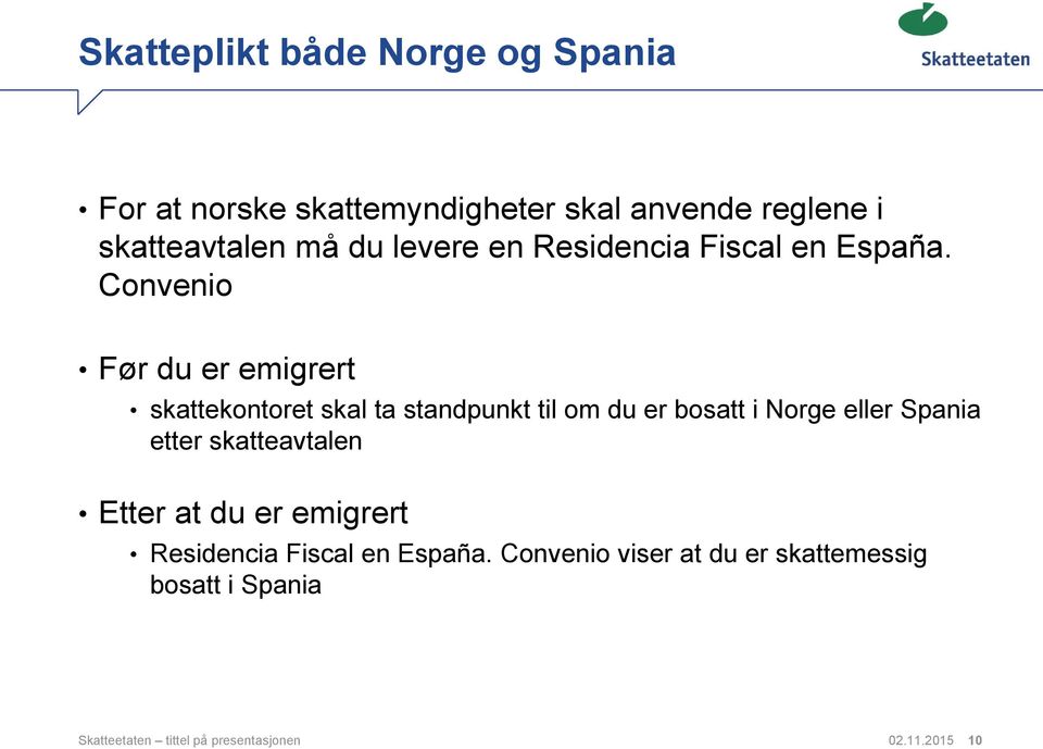 Convenio Før du er emigrert skattekontoret skal ta standpunkt til om du er bosatt i Norge eller Spania